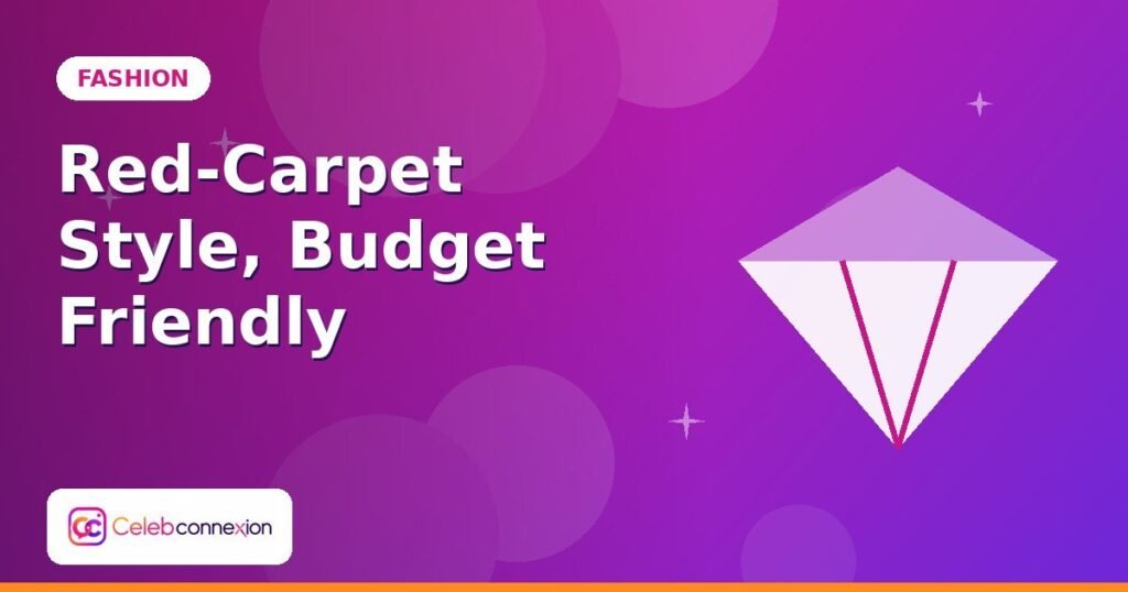 How to Recreate Red-Carpet Looks on a Budget