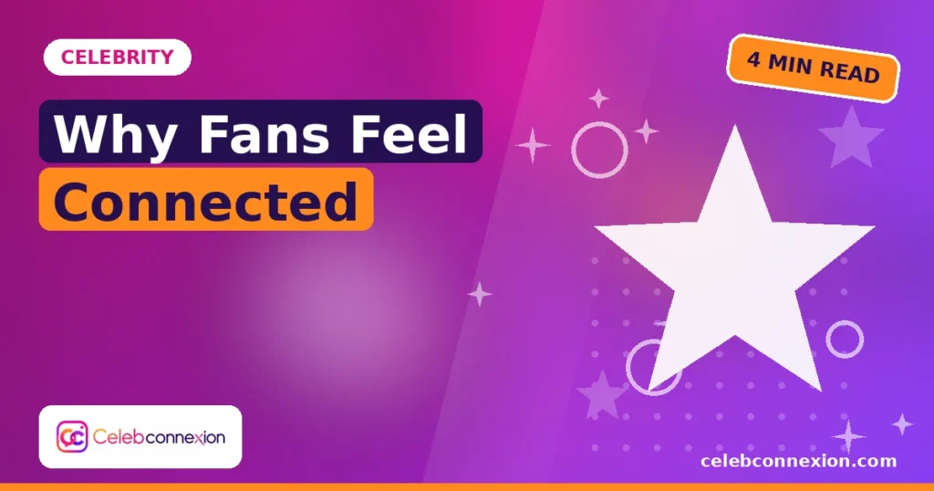 Why Fans Feel Close to Celebrities: Understanding Parasocial Relationships